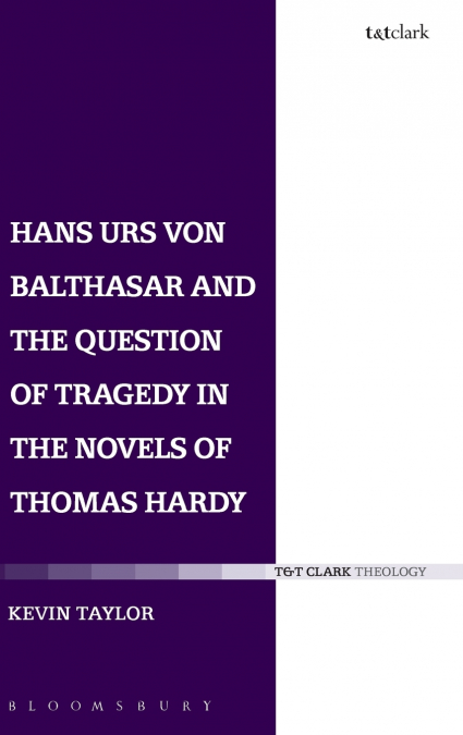Hans Urs von Balthasar and the Question of Tragedy in the Novels of Thomas Hardy