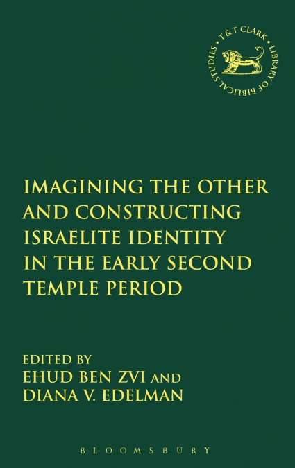 Imagining the Other and Constructing Israelite Identity in the Early Second Temple Period