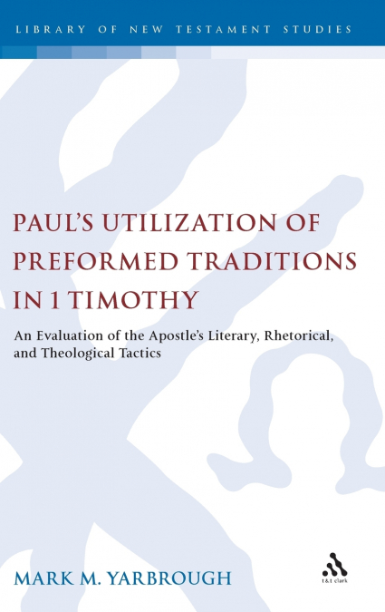 Paul’s Utilization of Preformed Traditions in 1 Timothy