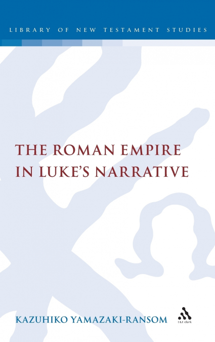 The Roman Empire in Luke’s Narrative