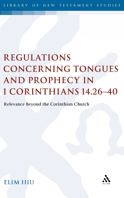 Regulations Concerning Tongues and Prophecy in 1 Corinthians 14.26-40