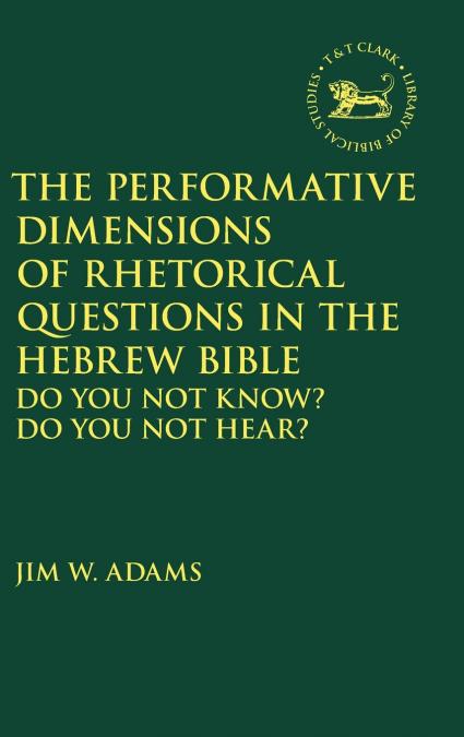 The Performative Dimensions of Rhetorical Questions in the Hebrew Bible
