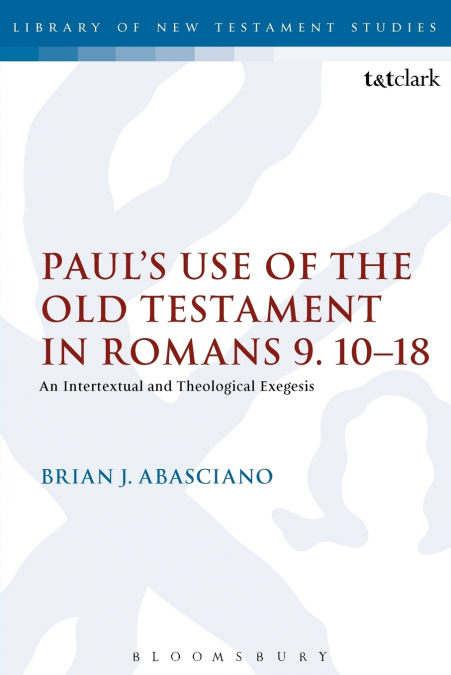 Paul’s Use of the Old Testament in Romans 9.10-18