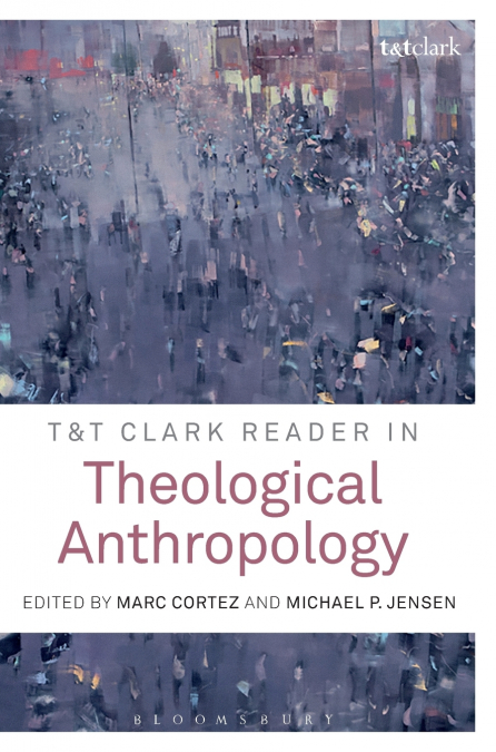 T&T Clark Reader in Theological Anthropology