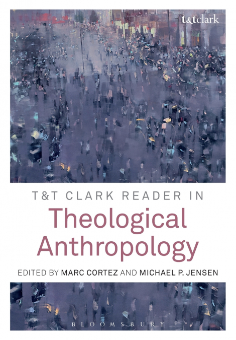 T&T Clark Reader in Theological Anthropology