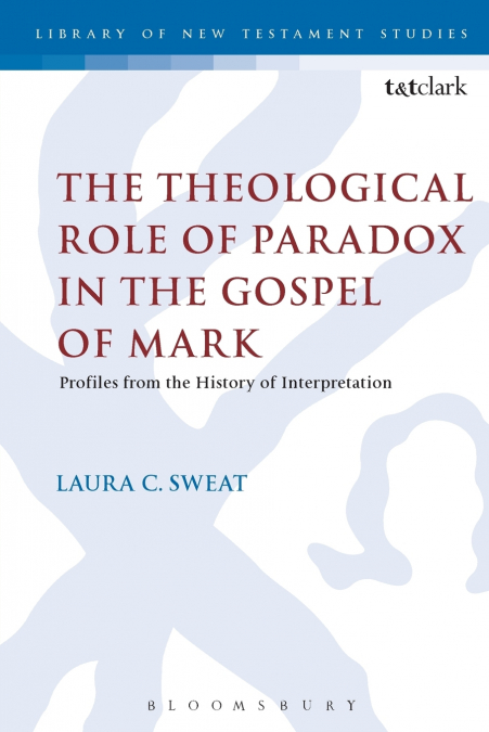 The Theological Role of Paradox in the Gospel of Mark