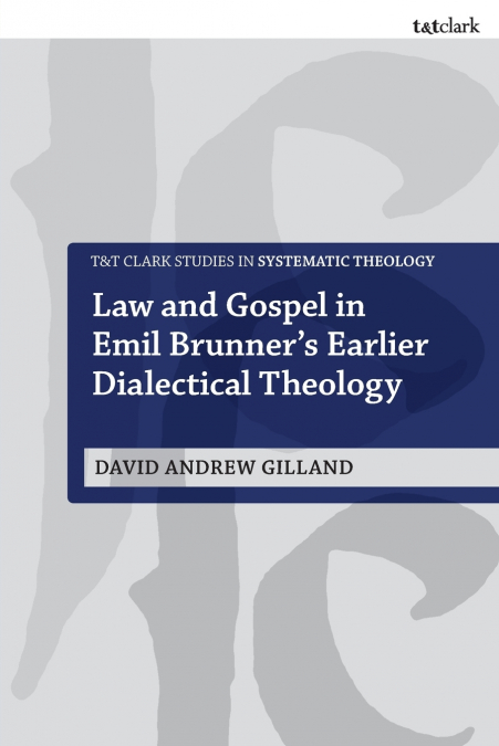 Law and Gospel in Emil Brunner’s Earlier Dialectical Theology