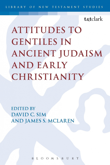 Attitudes to Gentiles in Ancient Judaism and Early Christianity