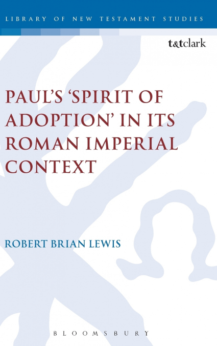 Paul’s ’Spirit of Adoption’ in its Roman Imperial Context