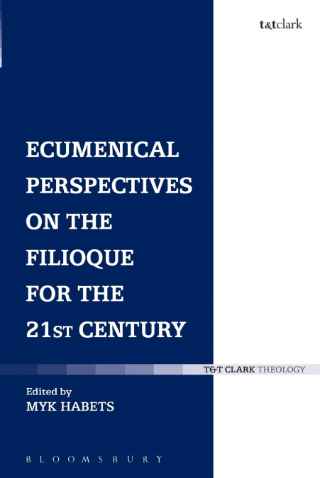 Ecumenical Perspectives on the Filioque for the 21st Century