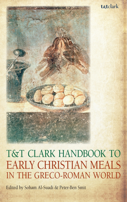T&T Clark Handbook to Early Christian Meals in the Greco-Roman World