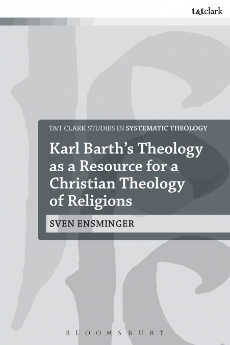 Karl Barth’s Theology as a Resource for a Christian Theology of Religions