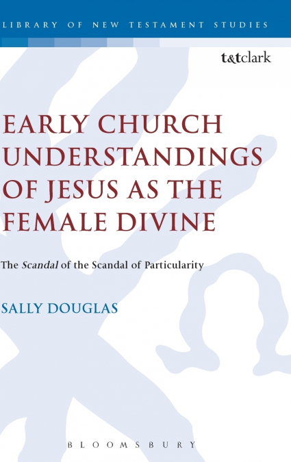 Early Church Understandings of Jesus as the Female Divine