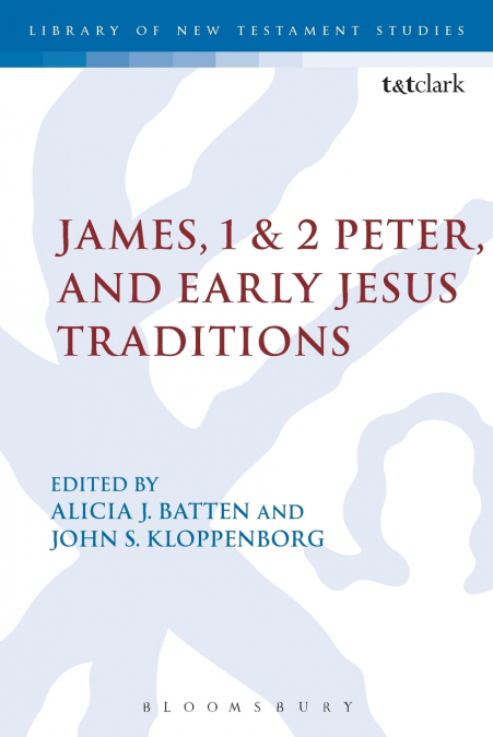 James, 1 & 2 Peter, and Early Jesus Traditions