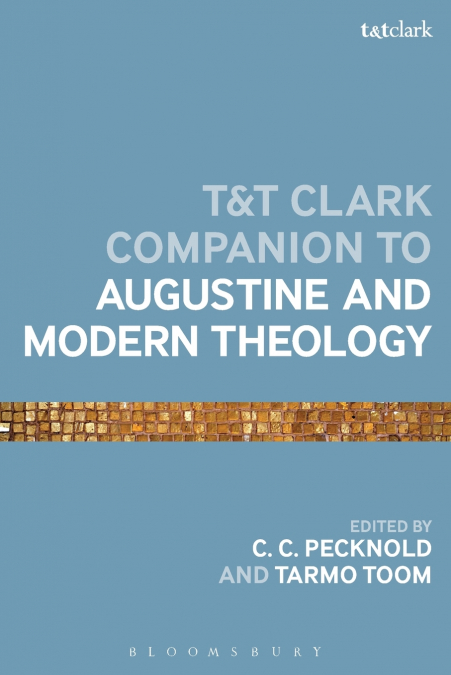 The T&T Clark Companion to Augustine and Modern Theology