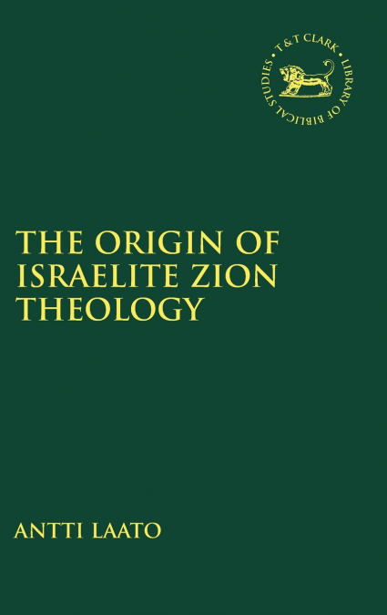 The Origin of Israelite Zion Theology