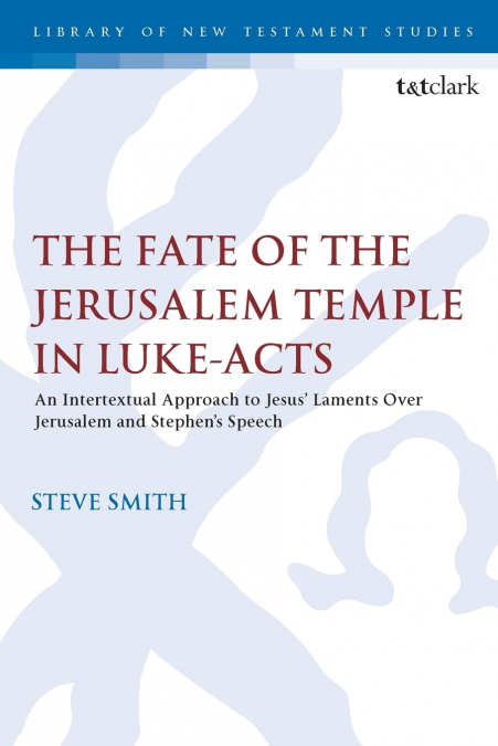 The Fate of the Jerusalem Temple in Luke-Acts