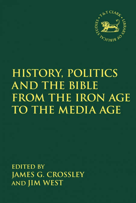 History, Politics and the Bible from the Iron Age to the Media Age