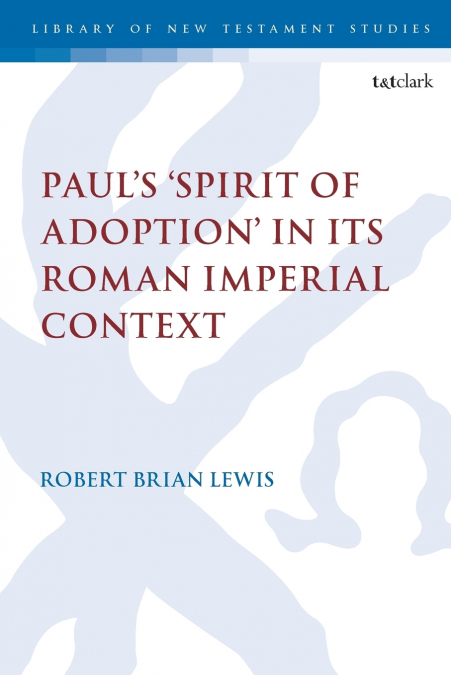 Paul’s ’Spirit of Adoption’ in its Roman Imperial Context