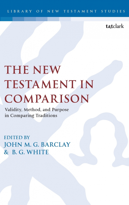 The New Testament in Comparison Validity, Method, and Purpose in Comparing Traditions