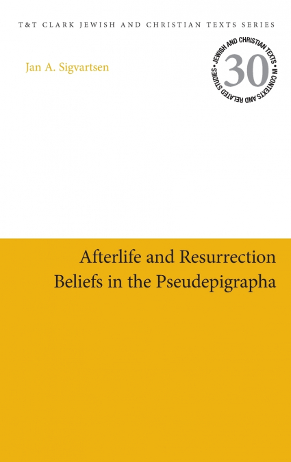 Afterlife and Resurrection Beliefs in the Pseudepigrapha
