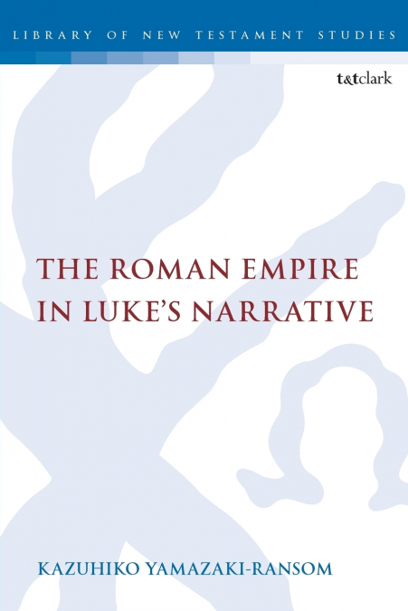 The Roman Empire in Luke’s Narrative