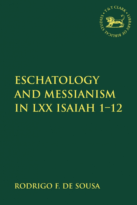 Eschatology and Messianism in LXX Isaiah 1-12