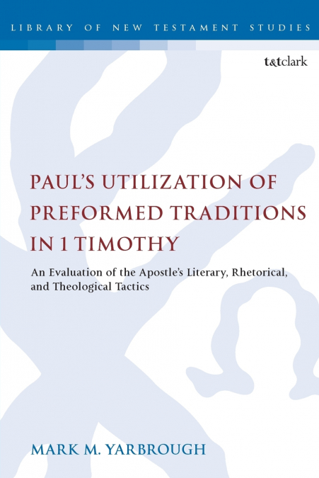 Paul’s Utilization of Preformed Traditions in 1 Timothy