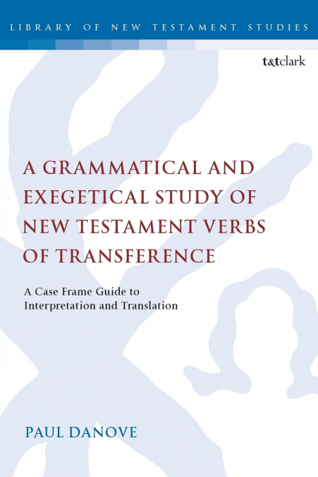 A Grammatical and Exegetical Study of New Testament Verbs of Transference