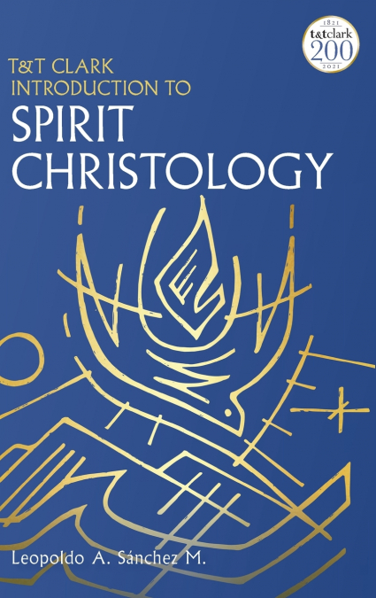 T&T Clark Introduction to Spirit Christology