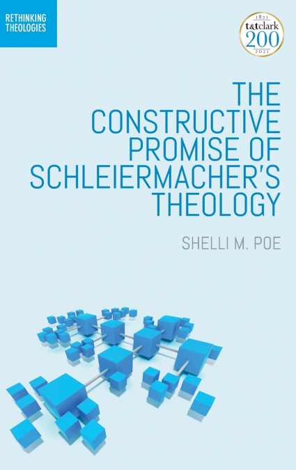 The Constructive Promise of Schleiermacher’s Theology