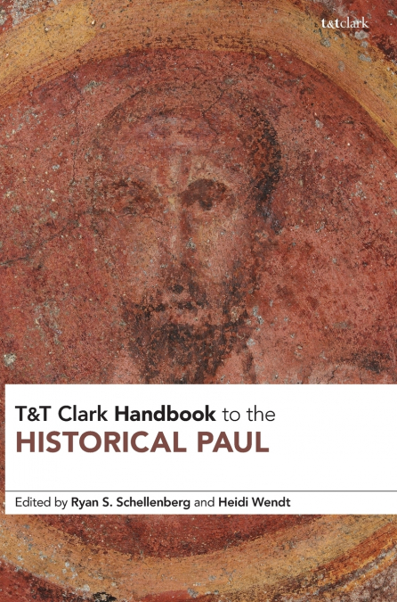 T&T Clark Handbook to the Historical Paul