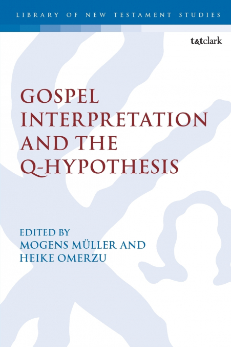 Gospel Interpretation and the Q-Hypothesis