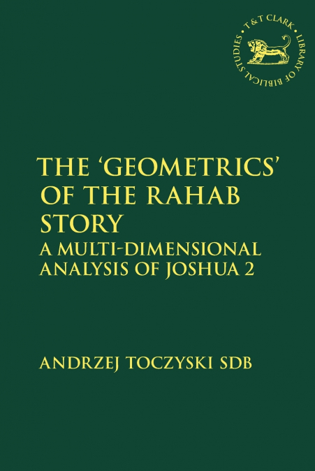 The ’Geometrics’ of the Rahab Story A Multi-Dimensional Analysis of Joshua 2