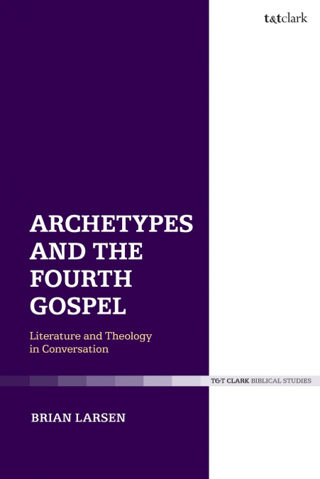 Archetypes and the Fourth GospelLiterature and Theology in Conversation