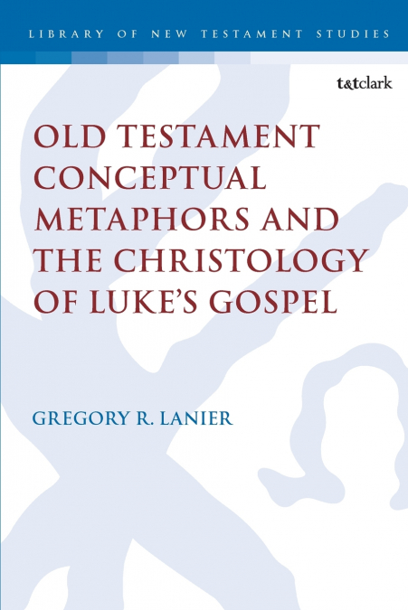 Old Testament Conceptual Metaphors and the Christology of Luke’s Gospel