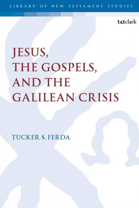 Jesus, the Gospels, and the Galilean Crisis