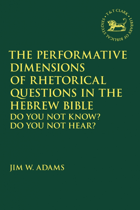 The Performative Dimensions of Rhetorical Questions in the Hebrew Bible
