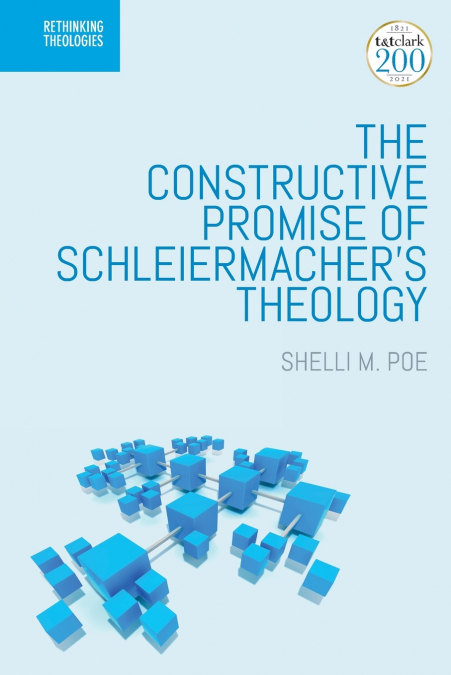 The Constructive Promise of Schleiermacher’s Theology
