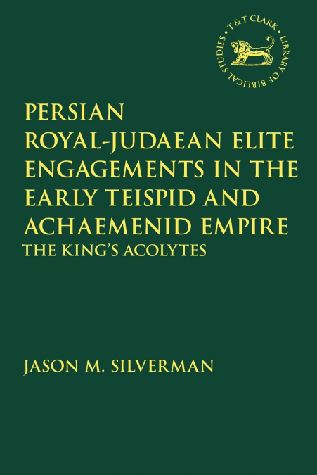 Persian Royal-Judaean Elite Engagements in the Early Teispid and Achaemenid Empire