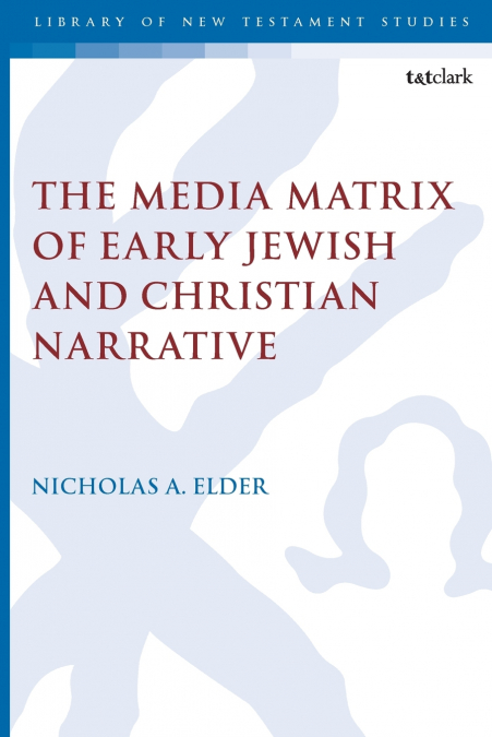 The Media Matrix of Early Jewish and Christian Narrative