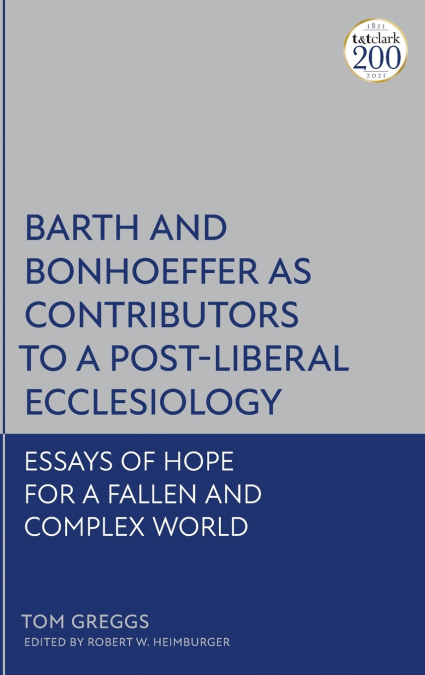 Barth and Bonhoeffer as Contributors to a Post-Liberal Ecclesiology