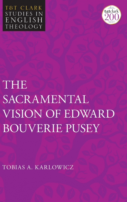 The Sacramental Vision of Edward Bouverie Pusey