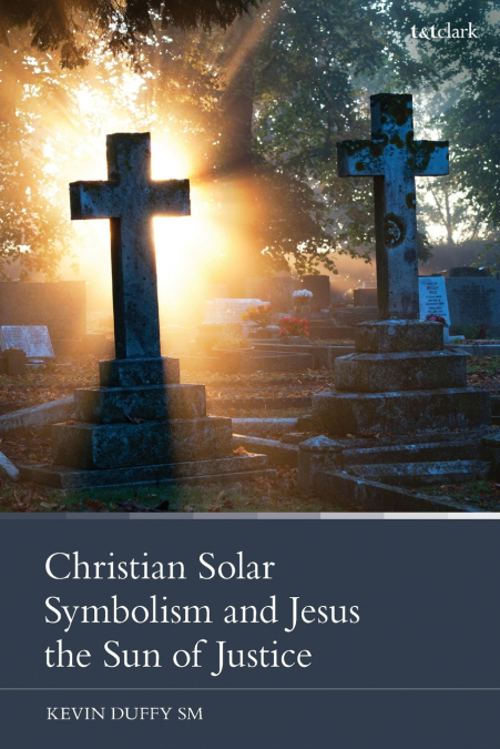 Christian Solar Symbolism and Jesus the Sun of Justice