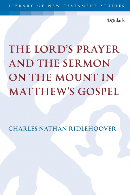 The Lord’s Prayer and the Sermon on the Mount in Matthew’s Gospel