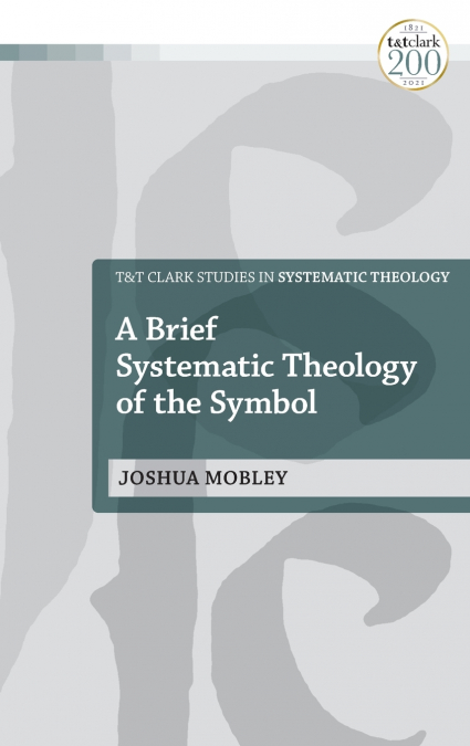 A Brief Systematic Theology of the Symbol