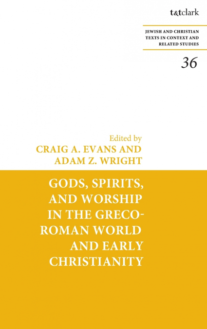Gods, Spirits, and Worship in the Greco-Roman World and Early Christianity