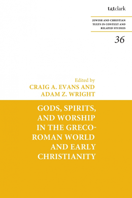 Gods, Spirits, and Worship in the Greco-Roman World and Early Christianity