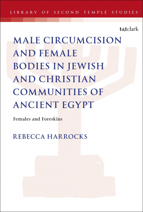 Male Circumcision and Female Bodies in Jewish and Christian Communities of Ancient Egypt