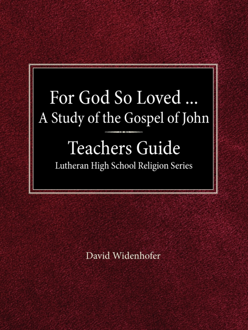 For God So Loved...Teacher’s Guide Lutheran High School Religion Series